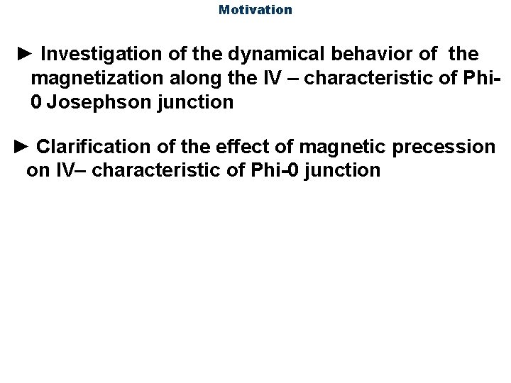 Motivation ► Investigation of the dynamical behavior of the magnetization along the IV –