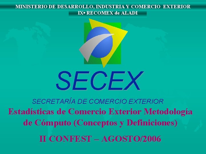 MINISTERIO DE DESARROLLO, INDUSTRIA Y COMERCIO EXTERIOR IXª RECOMEX de ALADI SECEX SECRETARÍA DE