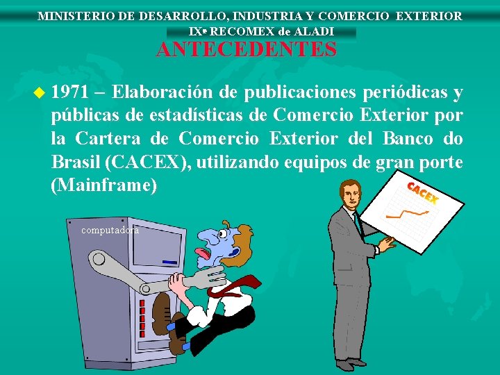 MINISTERIO DE DESARROLLO, INDUSTRIA Y COMERCIO EXTERIOR IXª RECOMEX de ALADI ANTECEDENTES u 1971