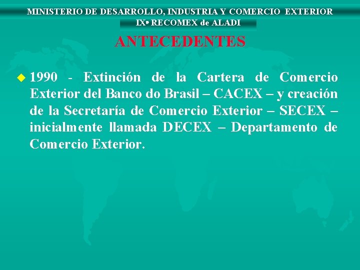 MINISTERIO DE DESARROLLO, INDUSTRIA Y COMERCIO EXTERIOR IXª RECOMEX de ALADI ANTECEDENTES u 1990