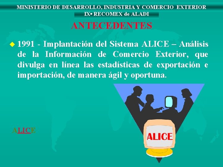 MINISTERIO DE DESARROLLO, INDUSTRIA Y COMERCIO EXTERIOR IXª RECOMEX de ALADI ANTECEDENTES u 1991