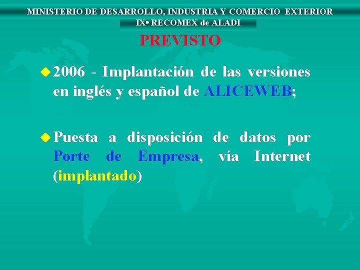 MINISTERIO DE DESARROLLO, INDUSTRIA Y COMERCIO EXTERIOR IXª RECOMEX de ALADI PREVISTO u 2006