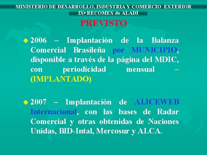 MINISTERIO DE DESARROLLO, INDUSTRIA Y COMERCIO EXTERIOR IXª RECOMEX de ALADI PREVISTO u 2006