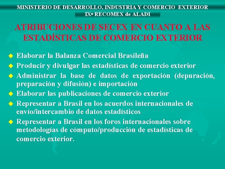 MINISTERIO DE DESARROLLO, INDUSTRIA Y COMERCIO EXTERIOR IXª RECOMEX de ALADI ATRIBUCIONES DE SECEX