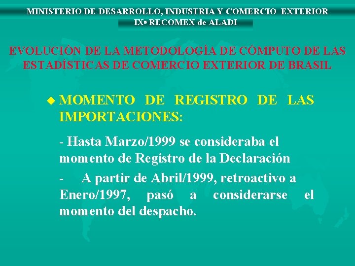 MINISTERIO DE DESARROLLO, INDUSTRIA Y COMERCIO EXTERIOR IXª RECOMEX de ALADI EVOLUCIÓN DE LA
