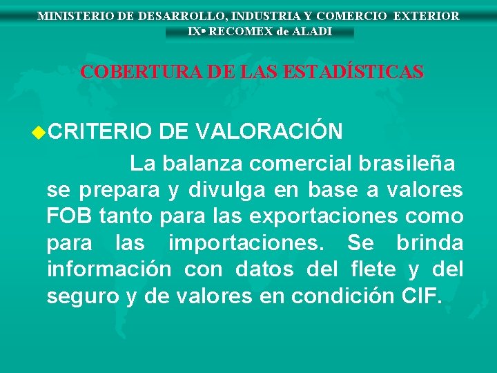 MINISTERIO DE DESARROLLO, INDUSTRIA Y COMERCIO EXTERIOR IXª RECOMEX de ALADI COBERTURA DE LAS