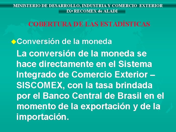 MINISTERIO DE DESARROLLO, INDUSTRIA Y COMERCIO EXTERIOR IXª RECOMEX de ALADI COBERTURA DE LAS