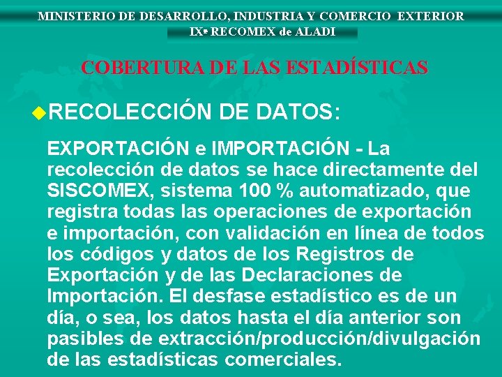 MINISTERIO DE DESARROLLO, INDUSTRIA Y COMERCIO EXTERIOR IXª RECOMEX de ALADI COBERTURA DE LAS