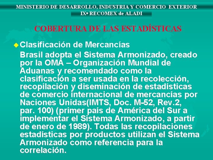 MINISTERIO DE DESARROLLO, INDUSTRIA Y COMERCIO EXTERIOR IXª RECOMEX de ALADI COBERTURA DE LAS