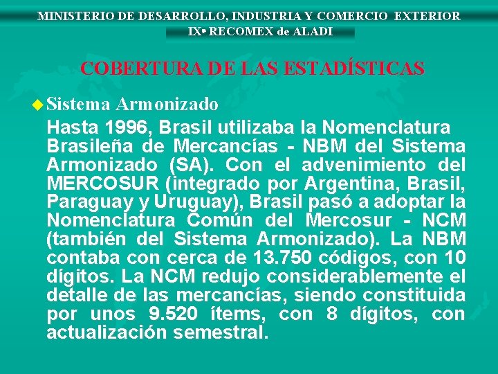 MINISTERIO DE DESARROLLO, INDUSTRIA Y COMERCIO EXTERIOR IXª RECOMEX de ALADI COBERTURA DE LAS