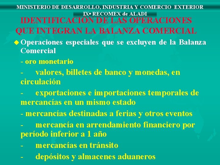 MINISTERIO DE DESARROLLO, INDUSTRIA Y COMERCIO EXTERIOR IXª RECOMEX de ALADI IDENTIFICACIÓN DE LAS