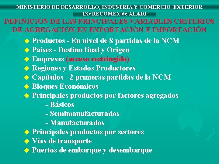 MINISTERIO DE DESARROLLO, INDUSTRIA Y COMERCIO EXTERIOR IXª RECOMEX de ALADI DEFINICIÓN DE LAS