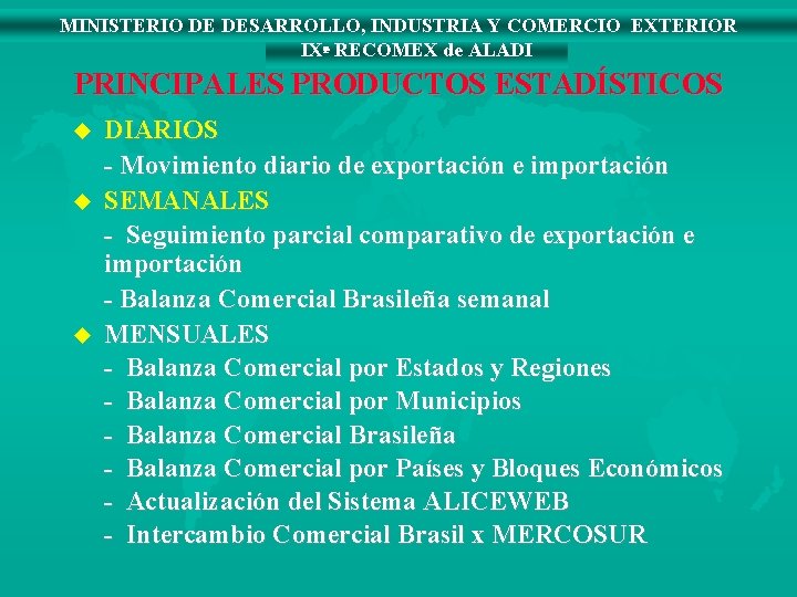 MINISTERIO DE DESARROLLO, INDUSTRIA Y COMERCIO EXTERIOR IXª RECOMEX de ALADI PRINCIPALES PRODUCTOS ESTADÍSTICOS