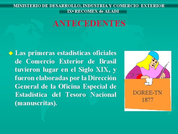 MINISTERIO DE DESARROLLO, INDUSTRIA Y COMERCIO EXTERIOR IXª RECOMEX de ALADI ANTECEDENTES u Las