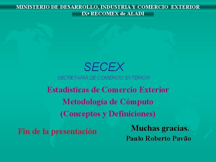 MINISTERIO DE DESARROLLO, INDUSTRIA Y COMERCIO EXTERIOR IXª RECOMEX de ALADI SECEX SECRETARÍA DE