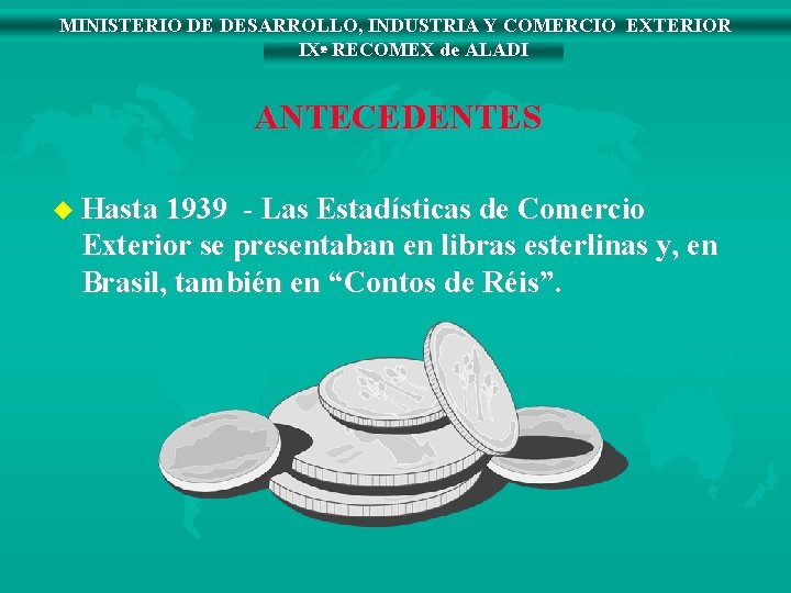 MINISTERIO DE DESARROLLO, INDUSTRIA Y COMERCIO EXTERIOR IXª RECOMEX de ALADI ANTECEDENTES u Hasta