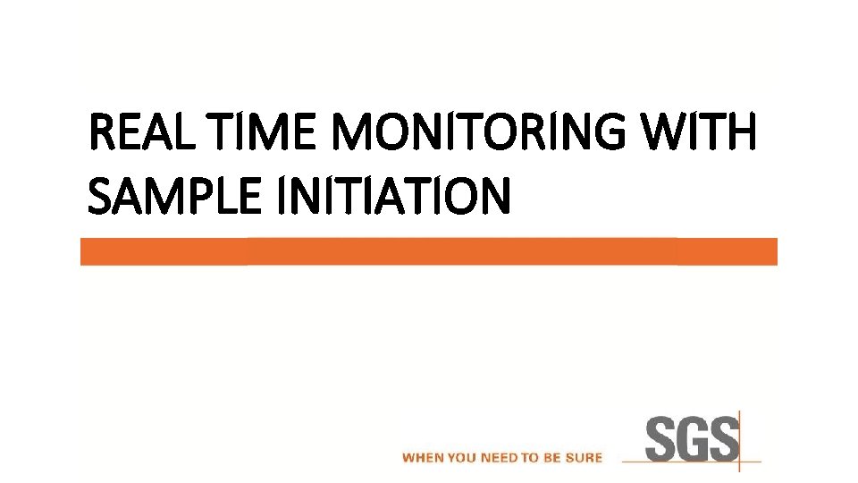 REAL TIME MONITORING WITH SAMPLE INITIATION 