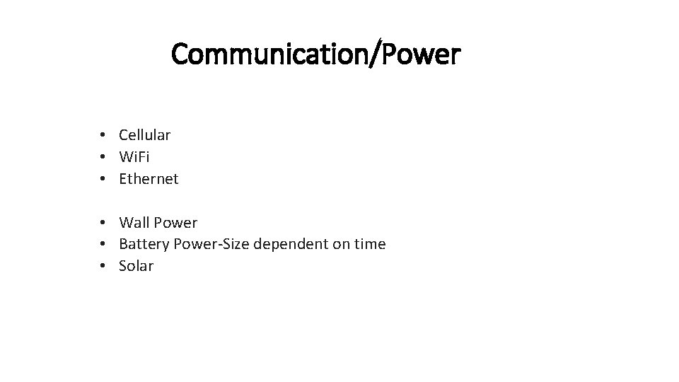 Communication/Power • Cellular • Wi. Fi • Ethernet • Wall Power • Battery Power-Size