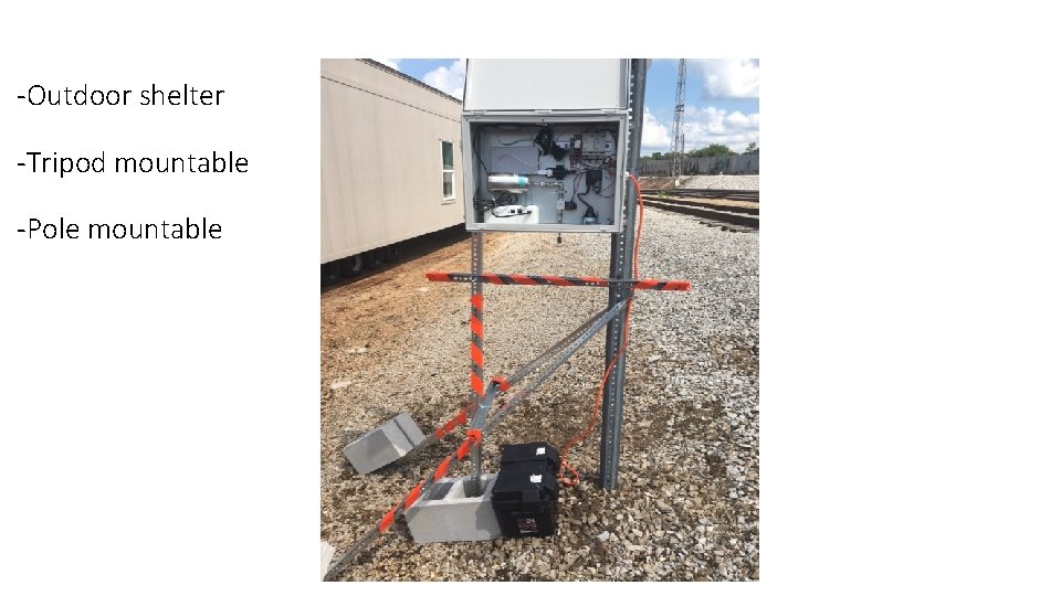-Outdoor shelter -Tripod mountable -Pole mountable 