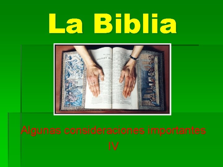 La Biblia Algunas consideraciones importantes IV 