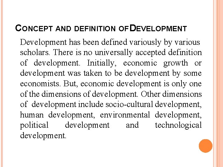 CONCEPT AND DEFINITION OF DEVELOPMENT Development has been defined variously by various scholars. There