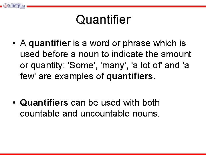 Quantifier • A quantifier is a word or phrase which is used before a