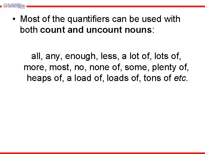  • Most of the quantifiers can be used with both count and uncount