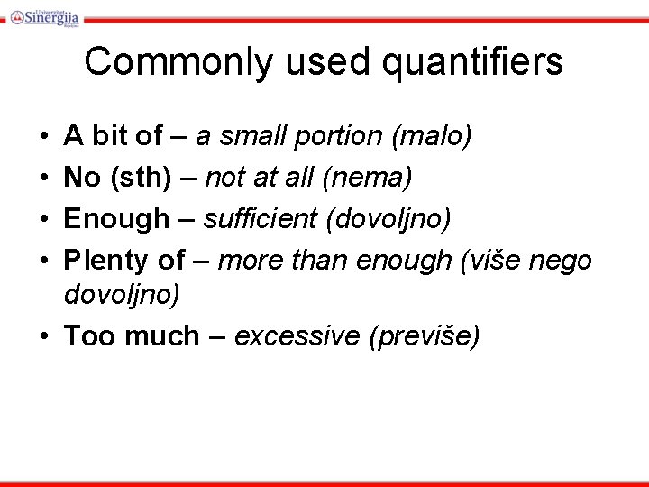 Commonly used quantifiers • • A bit of – a small portion (malo) No