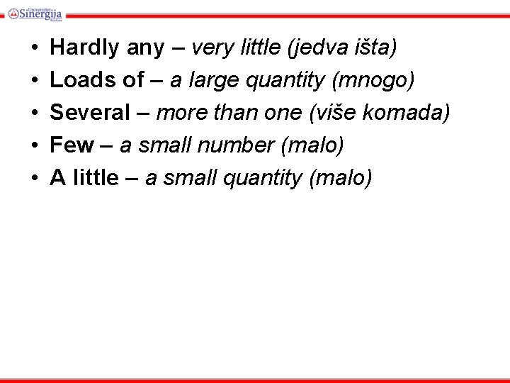  • • • Hardly any – very little (jedva išta) Loads of –