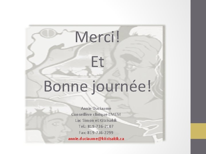 Merci! Et Bonne journée! Annie Duciaume Conseillère clinique EMEM Lac Simon et Kitcisakik Tél.