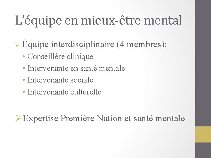 L’équipe en mieux-être mental Ø Équipe interdisciplinaire (4 membres): • Conseillère clinique • Intervenante