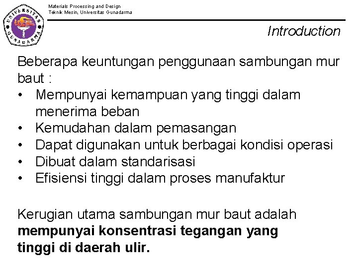 Materials Processing and Design Teknik Mesin, Universitas Gunadarma Introduction Beberapa keuntungan penggunaan sambungan mur