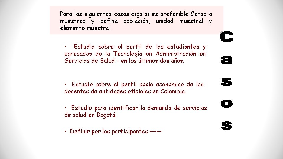 Para los siguientes casos diga si es preferible Censo o muestreo y defina población,