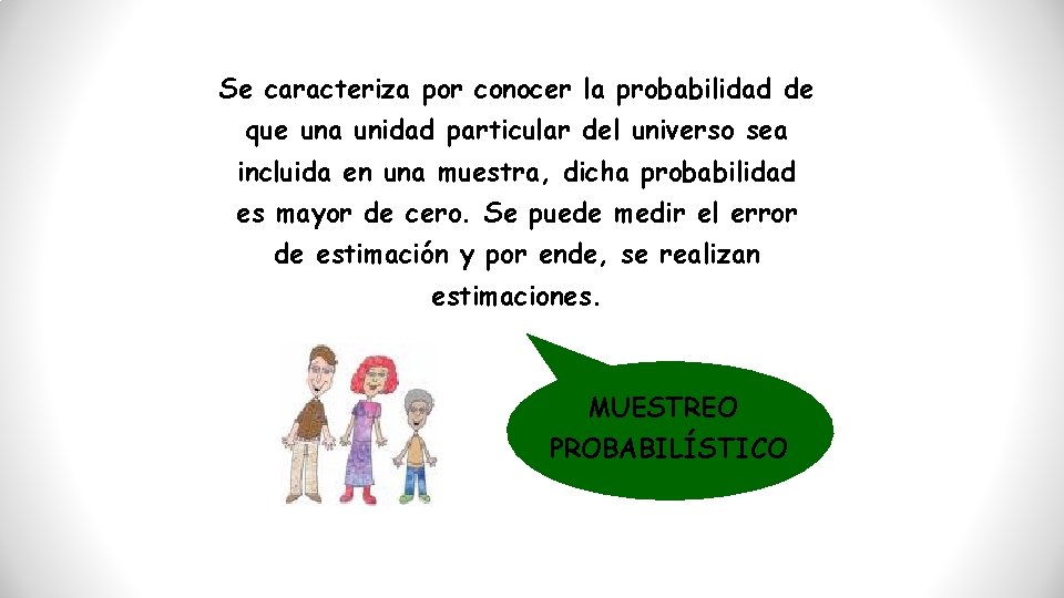 Se caracteriza por conocer la probabilidad de que una unidad particular del universo sea