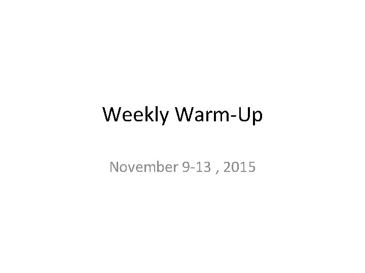 Weekly Warm-Up November 9 -13 , 2015 