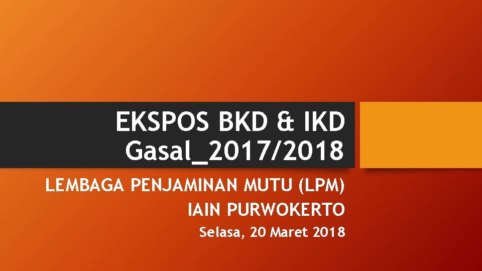 EKSPOS BKD & IKD Gasal_2017/2018 LEMBAGA PENJAMINAN MUTU (LPM) IAIN PURWOKERTO Selasa, 20 Maret