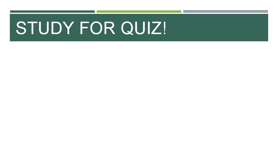 STUDY FOR QUIZ! 