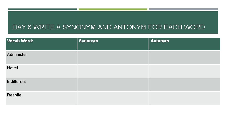 DAY 6 WRITE A SYNONYM AND ANTONYM FOR EACH WORD Vocab Word: Administer Hovel