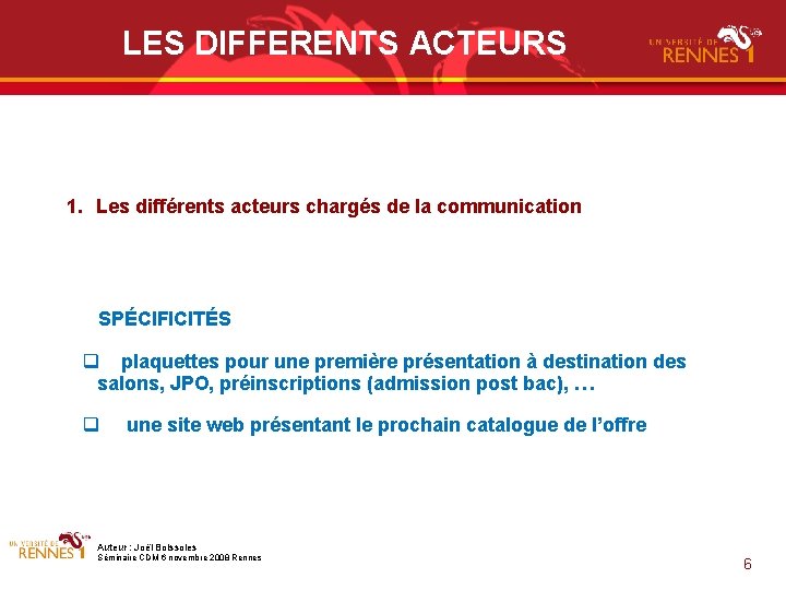 LES DIFFERENTS ACTEURS 1. Les différents acteurs chargés de la communication SPÉCIFICITÉS plaquettes pour