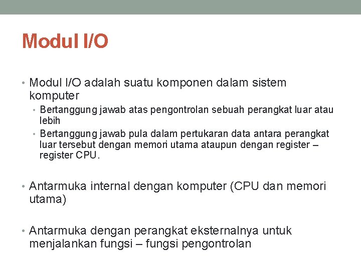 Modul I/O • Modul I/O adalah suatu komponen dalam sistem komputer • Bertanggung jawab