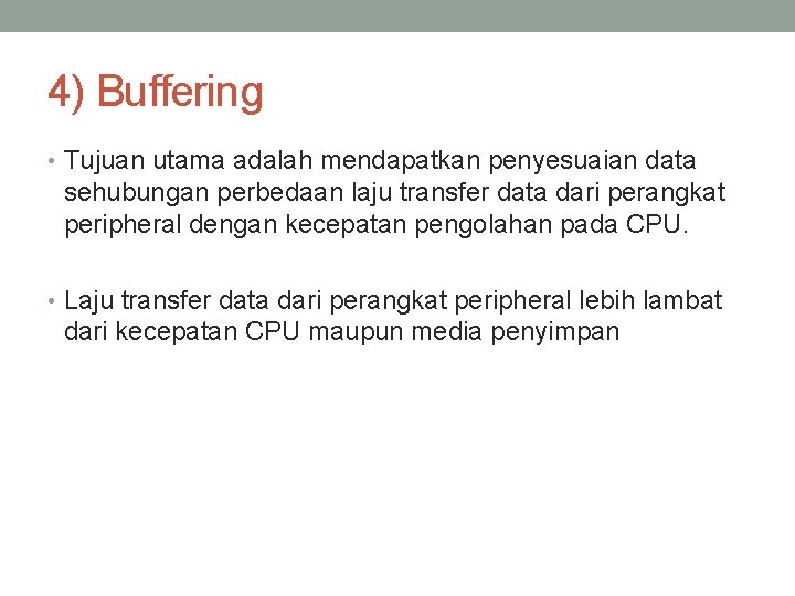 4) Buffering • Tujuan utama adalah mendapatkan penyesuaian data sehubungan perbedaan laju transfer data