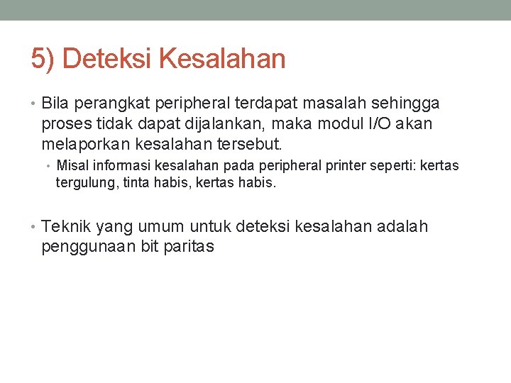 5) Deteksi Kesalahan • Bila perangkat peripheral terdapat masalah sehingga proses tidak dapat dijalankan,