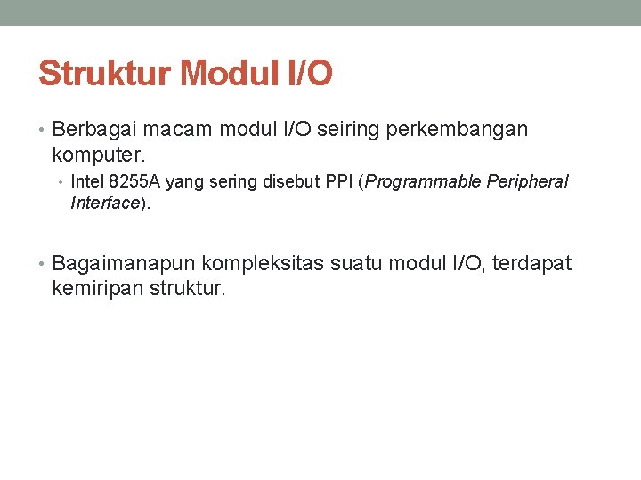 Struktur Modul I/O • Berbagai macam modul I/O seiring perkembangan komputer. • Intel 8255