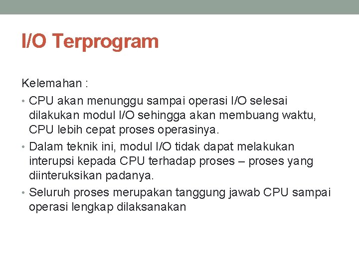 I/O Terprogram Kelemahan : • CPU akan menunggu sampai operasi I/O selesai dilakukan modul