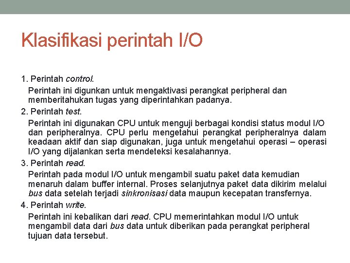 Klasifikasi perintah I/O 1. Perintah control. Perintah ini digunkan untuk mengaktivasi perangkat peripheral dan