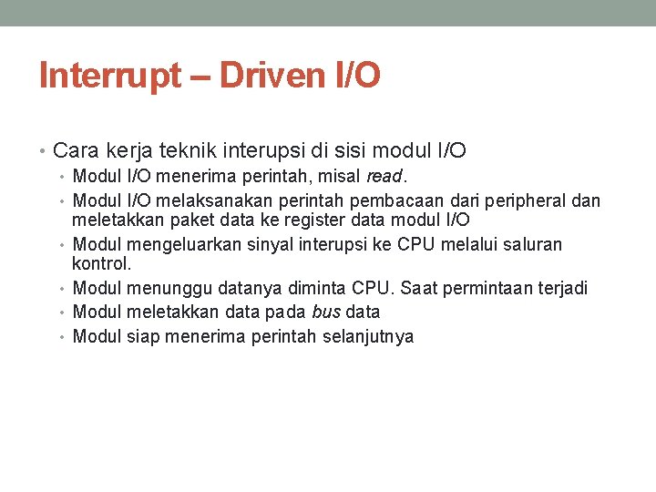 Interrupt – Driven I/O • Cara kerja teknik interupsi di sisi modul I/O •