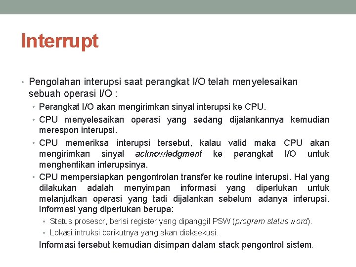 Interrupt • Pengolahan interupsi saat perangkat I/O telah menyelesaikan sebuah operasi I/O : •