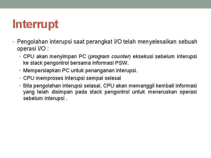 Interrupt • Pengolahan interupsi saat perangkat I/O telah menyelesaikan sebuah operasi I/O : •