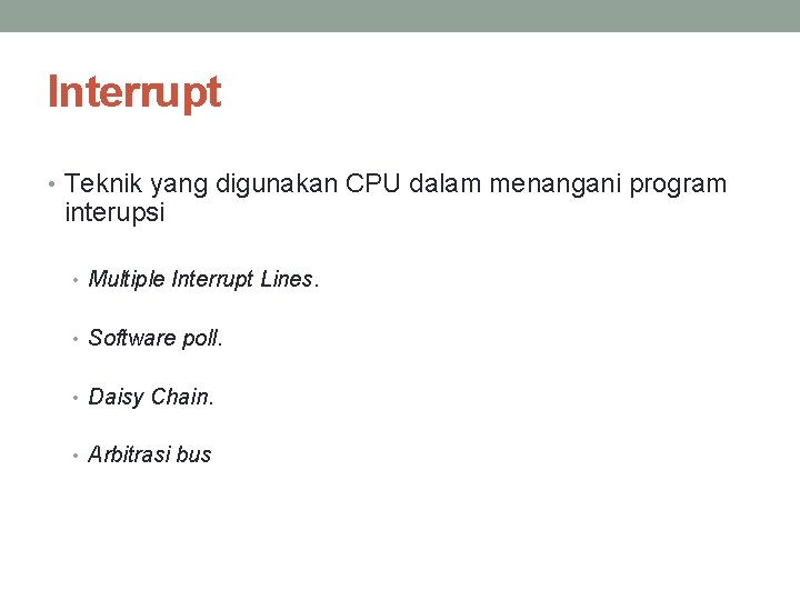 Interrupt • Teknik yang digunakan CPU dalam menangani program interupsi • Multiple Interrupt Lines.