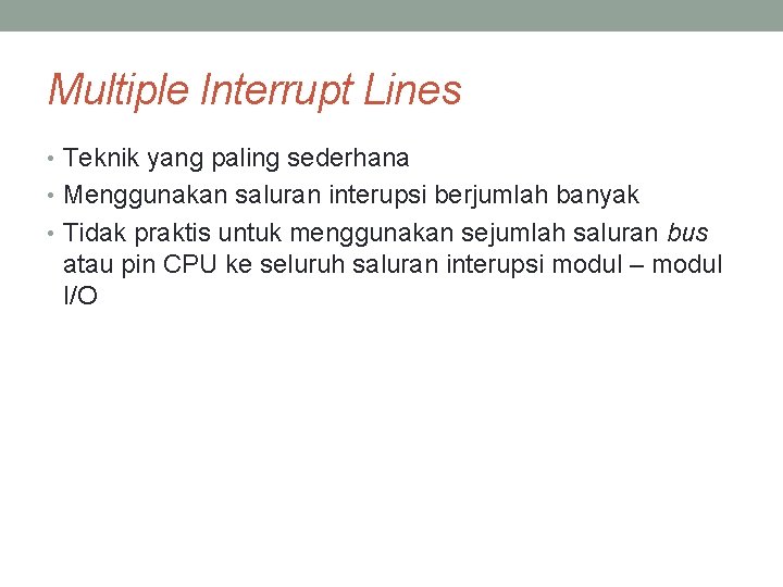 Multiple Interrupt Lines • Teknik yang paling sederhana • Menggunakan saluran interupsi berjumlah banyak